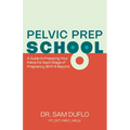 Pelvic Prep School: A Guide to Preparing Your Pelvis for Each Stage of Pregnancy, Birth & Beyond - Paperback