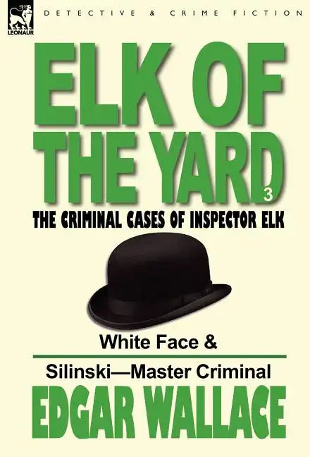 Elk of the 'Yard'-The Criminal Cases of Inspector Elk: Volume 3-White Face & Silinski-Master Criminal - Hardcover
