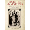 Secrets of the Mothers: A Saga of Four Generations of Christian Mothers - Paperback