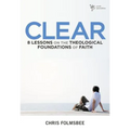 Clear: 8 Lessons on the Theological Foundations of Faith - Paperback