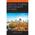 Medical Tourism and Inequity in India: The Hyper-Commodification of Healthcare - Paperback