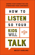 How to Listen So Your Kids Will Talk: Deepen Your Connection and Strengthen Their Confidence - Paperback