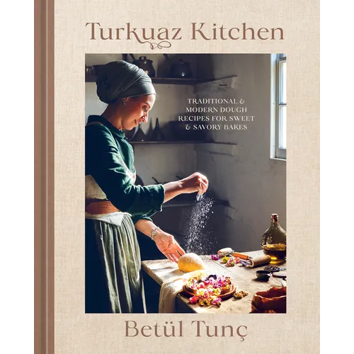 Turkuaz Kitchen: Traditional and Modern Dough Recipes for Sweet and Savory Bakes: A Baking Book - Hardcover