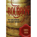 Bourbon: The Evolution of Kentucky Whiskey - Paperback
