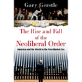 The Rise and Fall of the Neoliberal Order: America and the World in the Free Market Era - Paperback