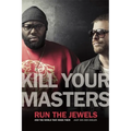 Kill Your Masters: Run the Jewels and the World That Made Them - Paperback