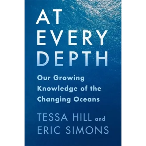 At Every Depth: Our Growing Knowledge of the Changing Oceans - Hardcover