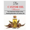 The Castor Oil Manual: The Ultimate Guide to the Healing Wonders of Castor Oil - Paperback