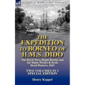 The Expedition to Borneo of H.M.S. Dido: the Royal Navy, Rajah Brooke and the Malay Pirates & Dyak Head-Hunters 1843-Two Volumes in 1 Special Edition - Paperback