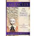 Miracles in the Naked Light: The Extraordinary Life in Every Moment - Paperback