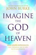 Imagine the God of Heaven: Near-Death Experiences, God's Revelation, and the Love You've Always Wanted - Paperback