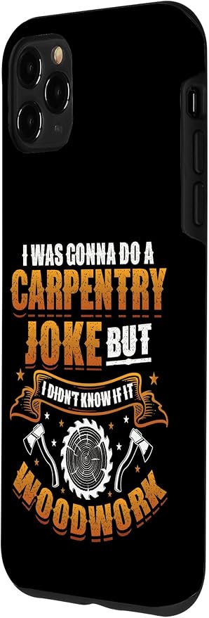 Carpentry Joke Didn´t Know If It Woodwork Funny Carpenter Case for iPhone 11 Pro Max