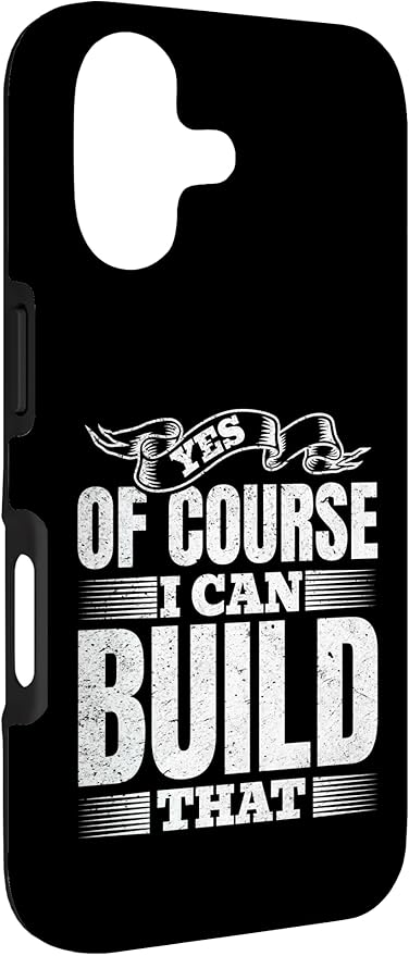 Yes of Course I Can Build That - Woodwork Handyman Carpentry Case for iPhone 17