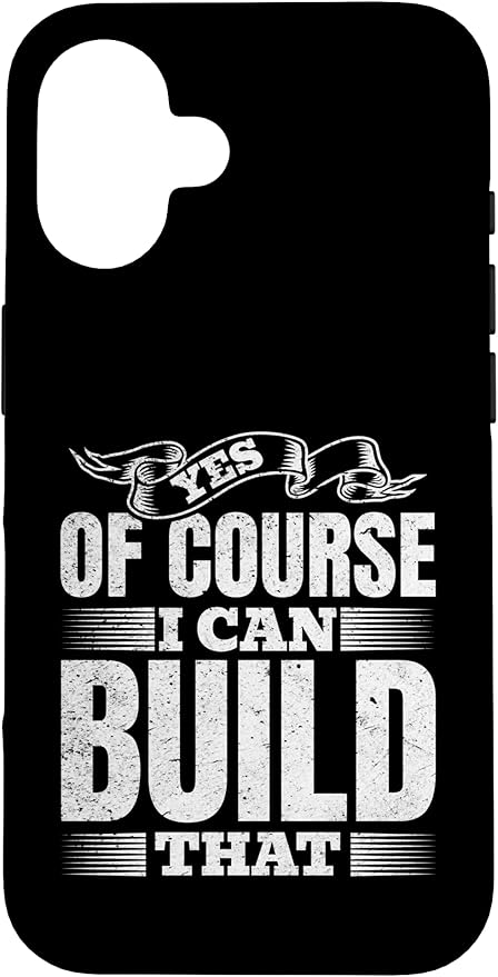 Yes of Course I Can Build That - Woodwork Handyman Carpentry Case for iPhone 16