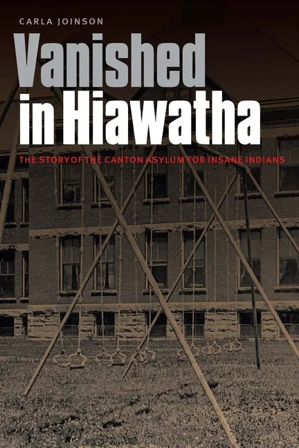 Vanished in Hiawatha: The Story of the Canton Asylum for Insane Indians - Paperback