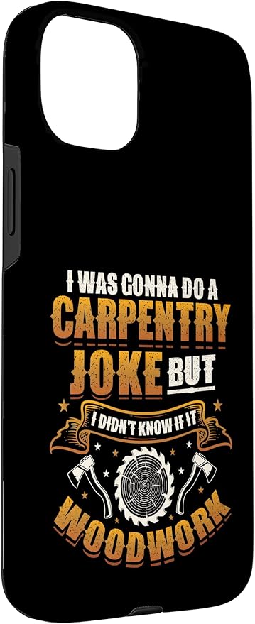 Carpentry Joke Didn´t Know If It Woodwork Funny Carpenter Case for iPhone 15 Plus