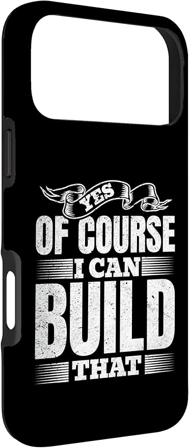 Yes of Course I Can Build That - Woodwork Handyman Carpentry Case for iPhone 17 Pro Max