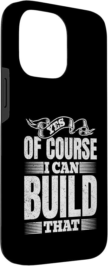 Yes of Course I Can Build That - Woodwork Handyman Carpentry Case for iPhone 14 Pro Max