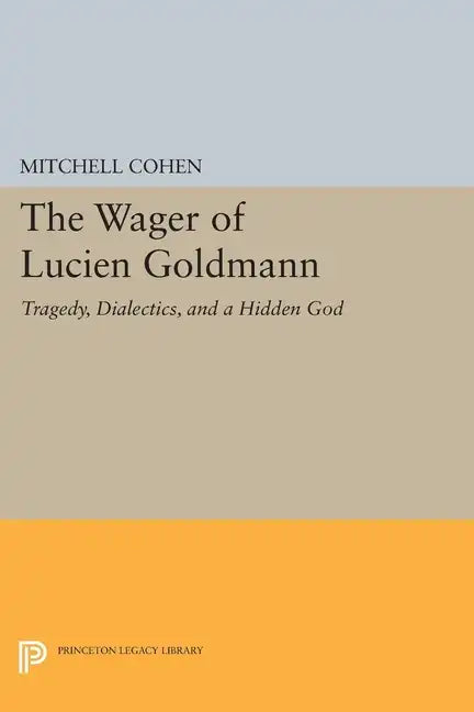 The Wager of Lucien Goldmann: Tragedy, Dialectics, and a Hidden God - Paperback