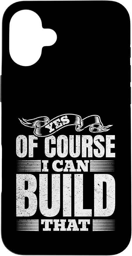 Yes of Course I Can Build That - Woodwork Handyman Carpentry Case for iPhone 16 Plus