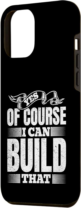 Yes of Course I Can Build That - Woodwork Handyman Carpentry Case for iPhone 12 Pro Max