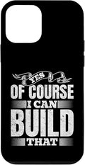 Yes of Course I Can Build That - Woodwork Handyman Carpentry Case for iPhone 12 mini