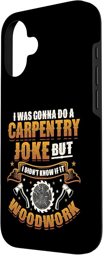 Carpentry Joke Didn´t Know If It Woodwork Funny Carpenter Case for iPhone 16