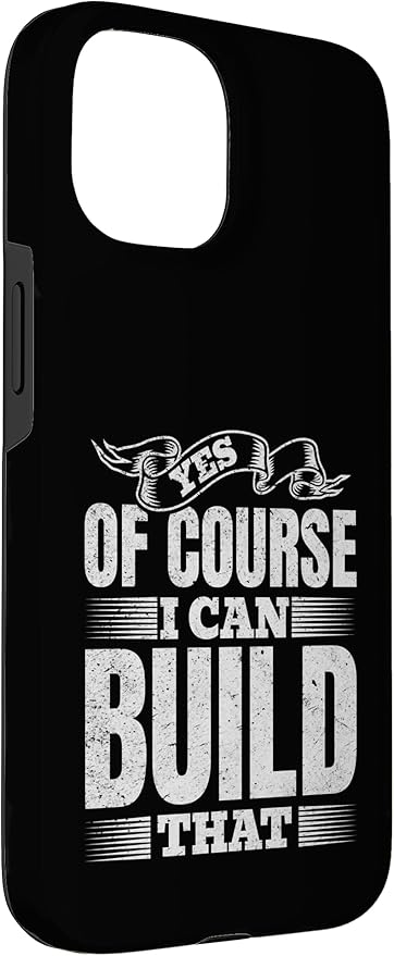 Yes of Course I Can Build That - Woodwork Handyman Carpentry Case for iPhone 15