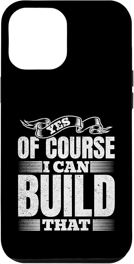 Yes of Course I Can Build That - Woodwork Handyman Carpentry Case for iPhone 12 Pro Max