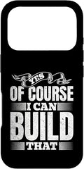 Yes of Course I Can Build That - Woodwork Handyman Carpentry Case for iPhone 17 Pro