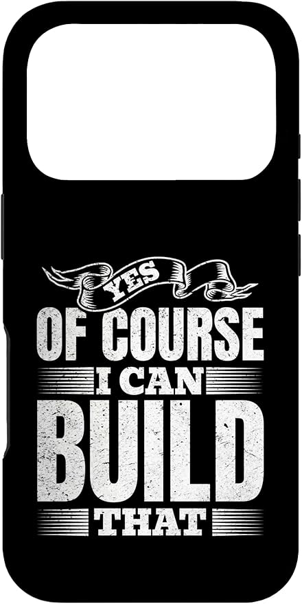 Yes of Course I Can Build That - Woodwork Handyman Carpentry Case for iPhone 17 Pro