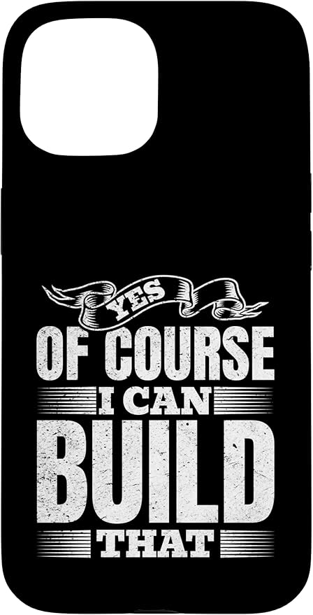 Yes of Course I Can Build That - Woodwork Handyman Carpentry Case for iPhone 15