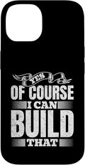 Yes of Course I Can Build That - Woodwork Handyman Carpentry Case for iPhone 14
