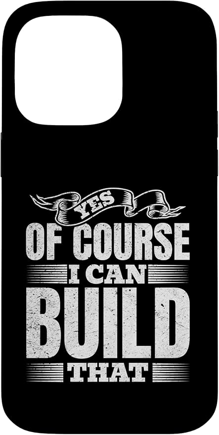Yes of Course I Can Build That - Woodwork Handyman Carpentry Case for iPhone 14 Pro Max