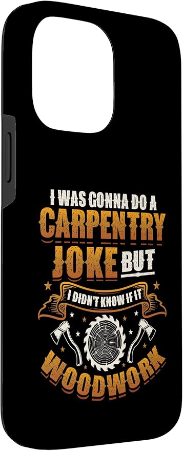 Carpentry Joke Didn´t Know If It Woodwork Funny Carpenter Case for iPhone 14 Pro Max