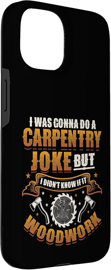 Carpentry Joke Didn´t Know If It Woodwork Funny Carpenter Case for iPhone 15