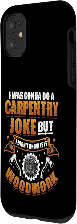 Carpentry Joke Didn´t Know If It Woodwork Funny Carpenter Case for iPhone 11