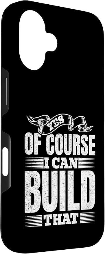 Yes of Course I Can Build That - Woodwork Handyman Carpentry Case for iPhone 16