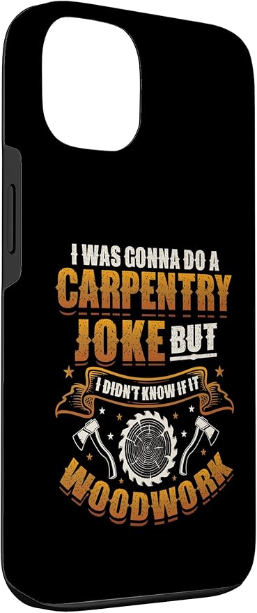 Carpentry Joke Didn´t Know If It Woodwork Funny Carpenter Case for iPhone 13