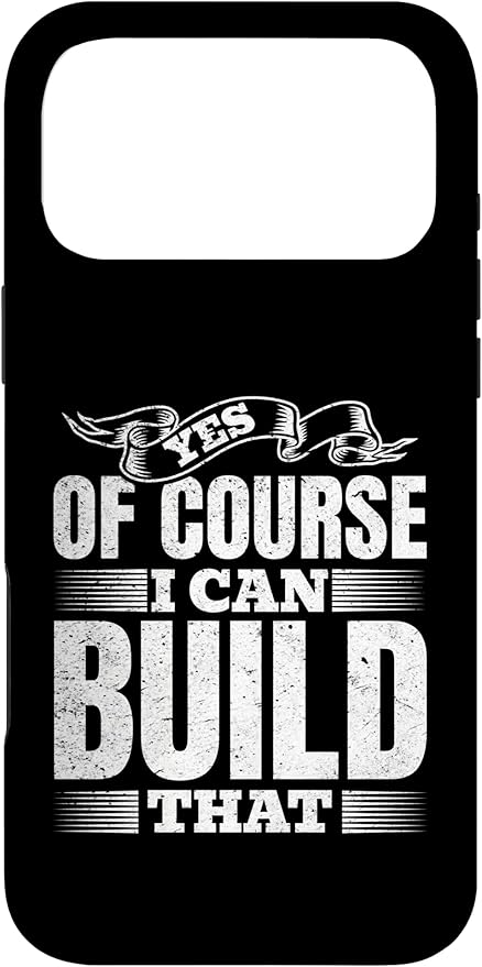 Yes of Course I Can Build That - Woodwork Handyman Carpentry Case for iPhone 17 Pro Max
