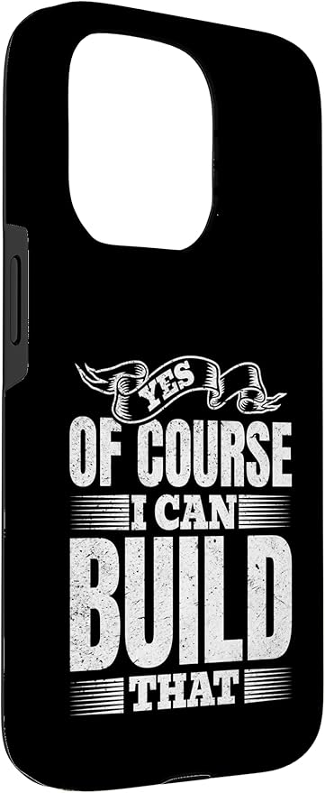 Yes of Course I Can Build That - Woodwork Handyman Carpentry Case for iPhone 15 Pro