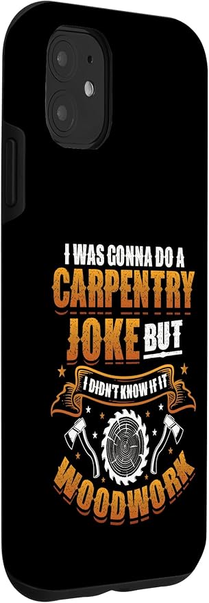 Carpentry Joke Didn´t Know If It Woodwork Funny Carpenter Case for iPhone 11