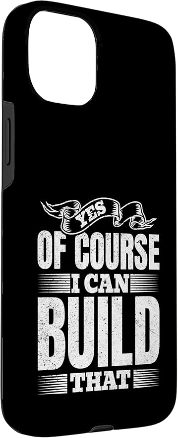 Yes of Course I Can Build That - Woodwork Handyman Carpentry Case for iPhone 15 Plus