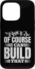 Yes of Course I Can Build That - Woodwork Handyman Carpentry Case for iPhone 13 Pro