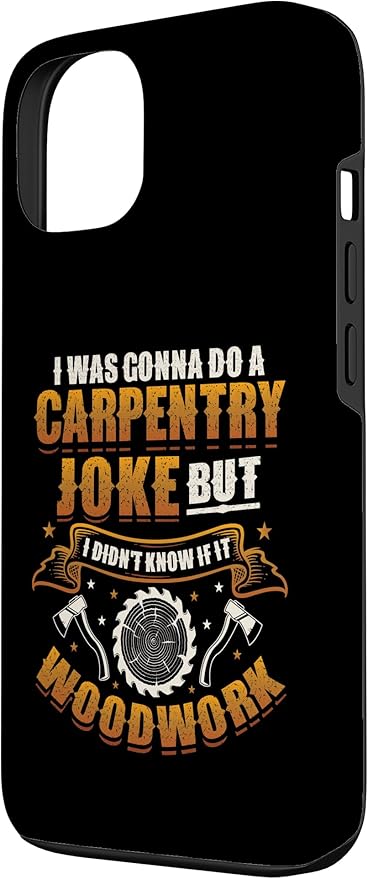 Carpentry Joke Didn´t Know If It Woodwork Funny Carpenter Case for iPhone 13