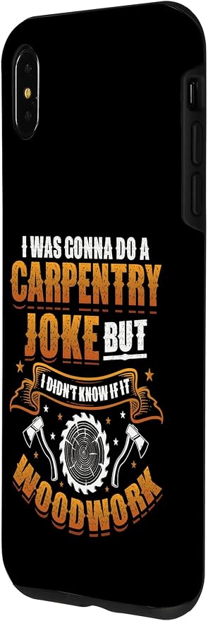 Carpentry Joke Didn´t Know If It Woodwork Funny Carpenter Case for iPhone Xs Max