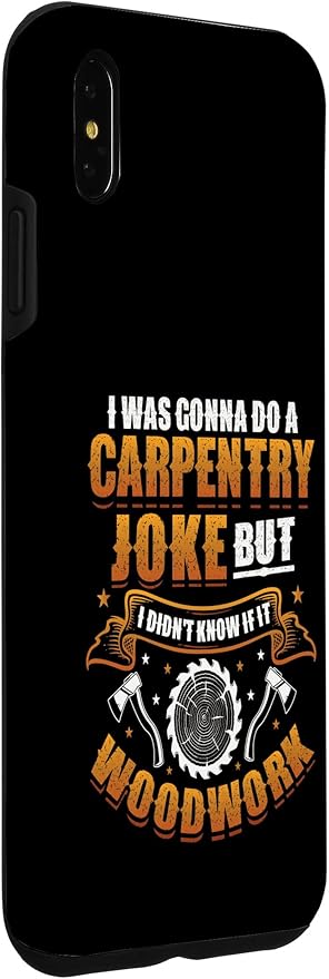 Carpentry Joke Didn´t Know If It Woodwork Funny Carpenter Case for iPhone Xs Max