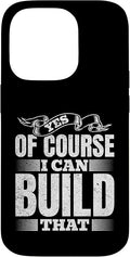 Yes of Course I Can Build That - Woodwork Handyman Carpentry Case for iPhone 14 Pro