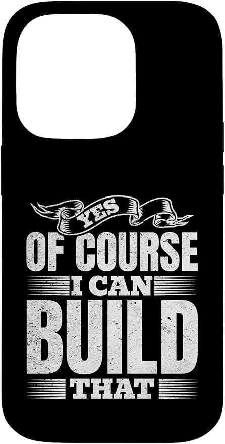 Yes of Course I Can Build That - Woodwork Handyman Carpentry Case for iPhone 14 Pro