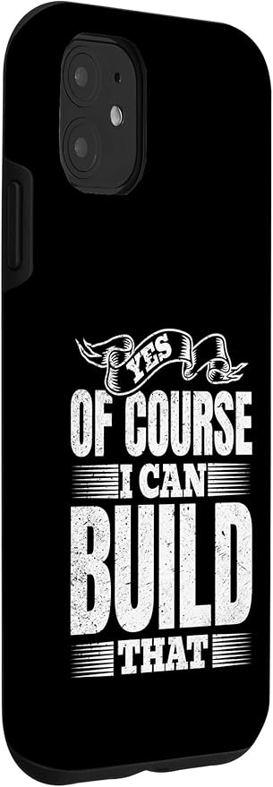 Yes of Course I Can Build That - Woodwork Handyman Carpentry Case for iPhone 11